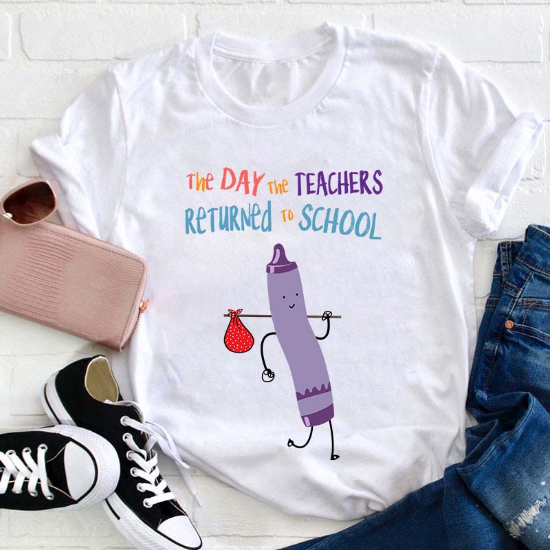 The Day The Teachers Return To School Teacher T-Shirt