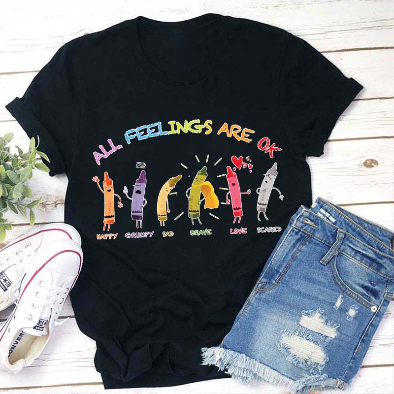 All Feelings Are Ok Crayon Teacher T-Shirt