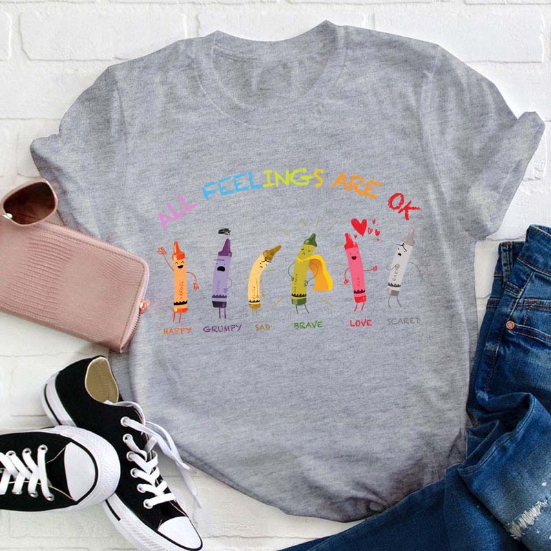 All Feelings Are Ok Crayon Teacher T-Shirt