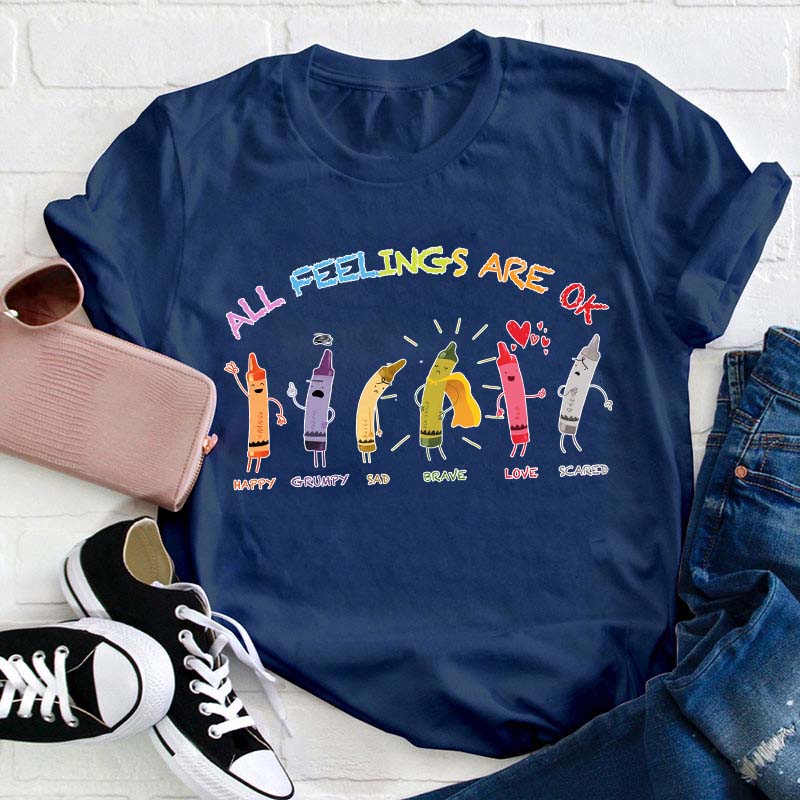 All Feelings Are Ok Crayon Teacher T-Shirt