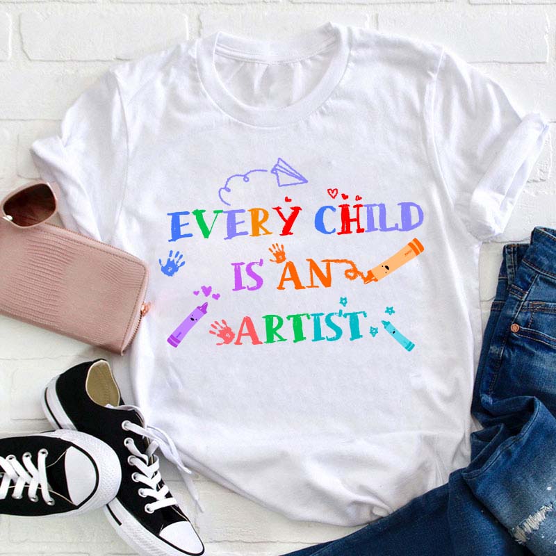 Every Child Is An Artist Teacher T-Shirt