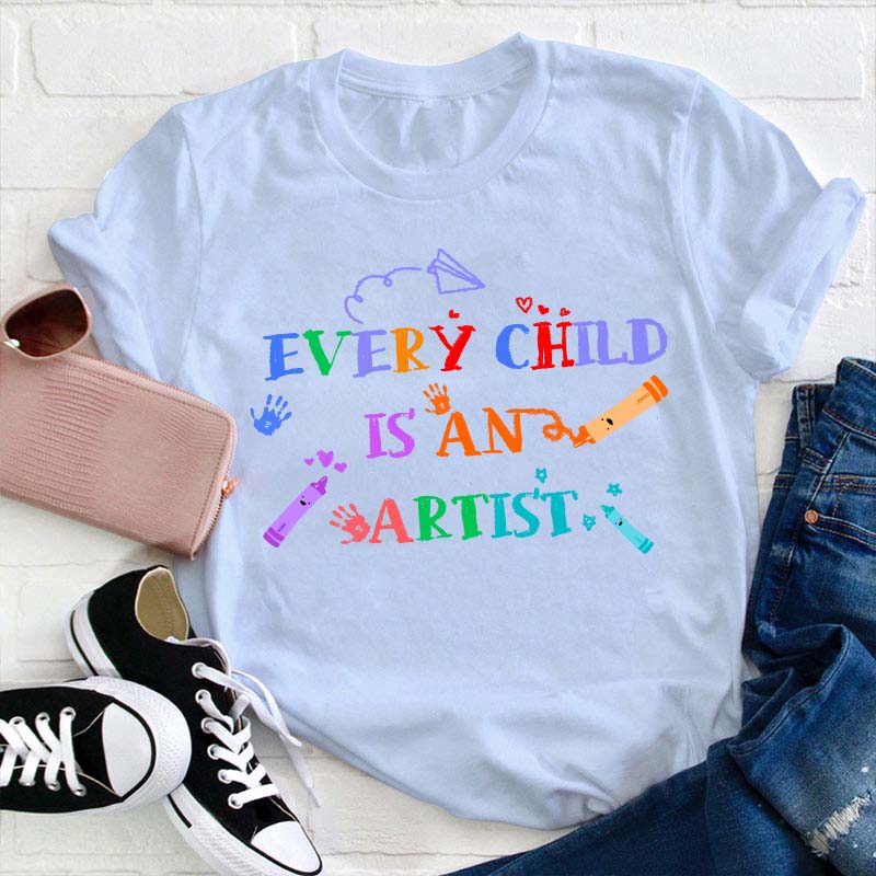 Every Child Is An Artist Teacher T-Shirt