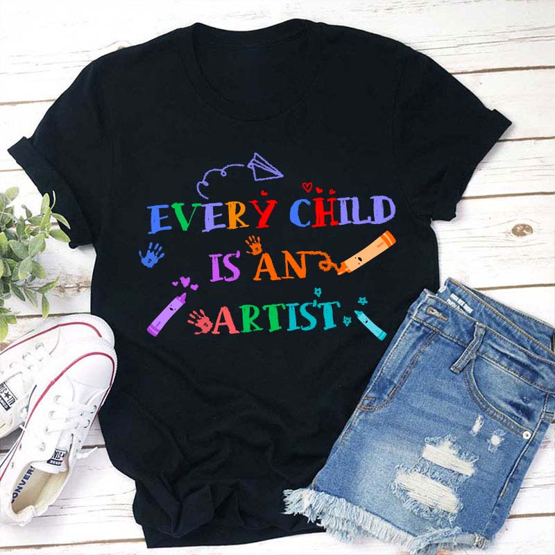 Every Child Is An Artist Teacher T-Shirt