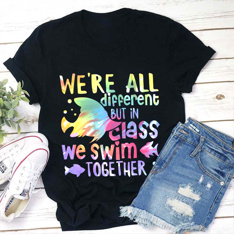We're All Different but in This Class We Swim Together Tie Dye T-Shirt