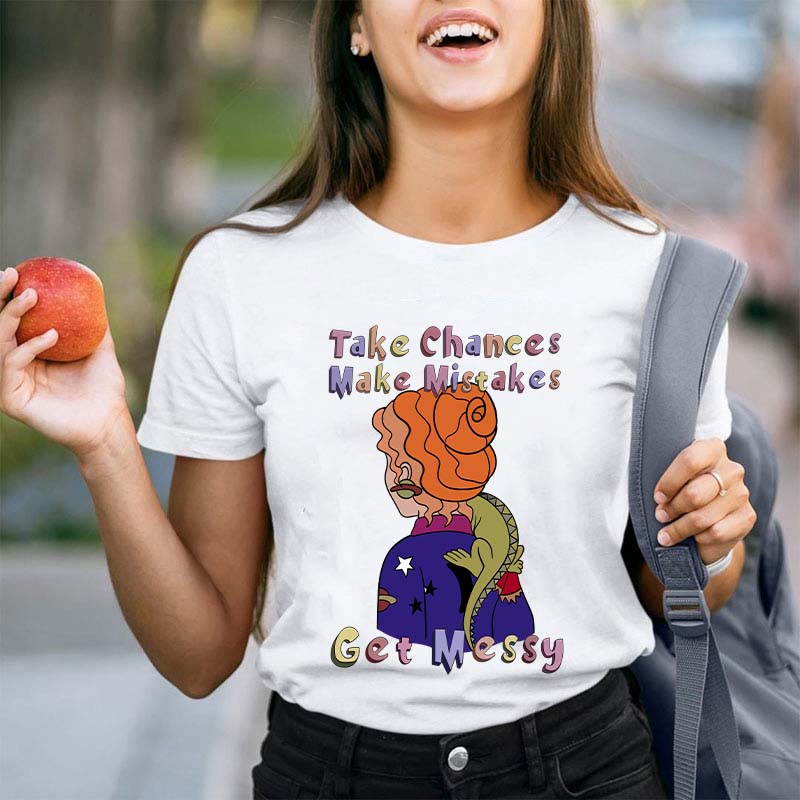 Teacher Take Chance Make Mistakes Get Messy T-Shirt