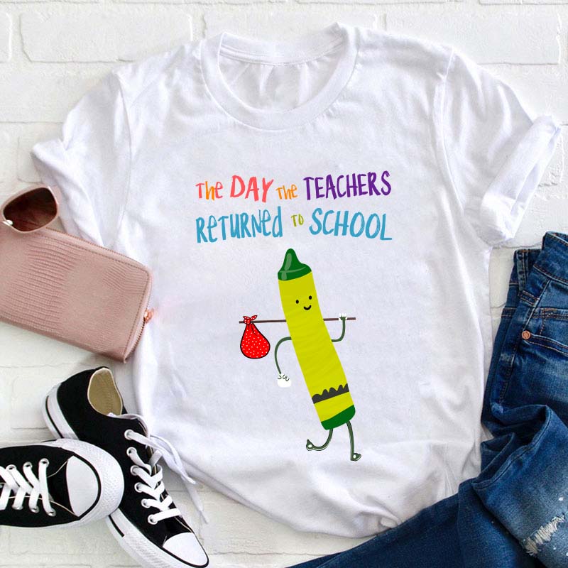 The Day The Teachers Returned To School Teacher T-Shirt