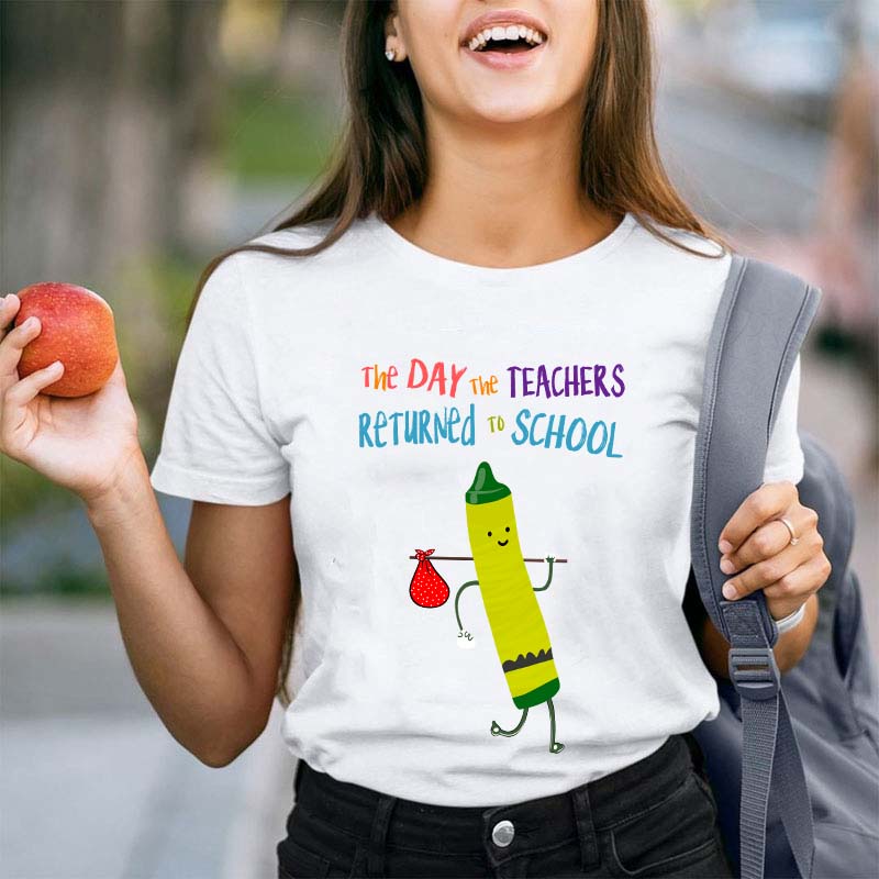 The Day The Teachers Returned To School Teacher T-Shirt