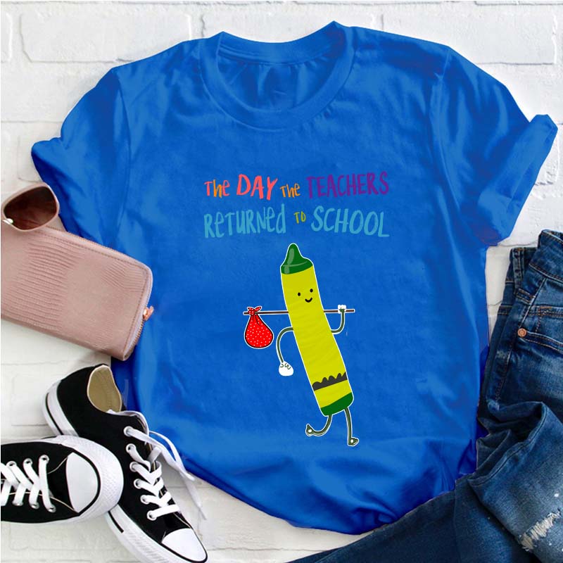 The Day The Teachers Returned To School Teacher T-Shirt