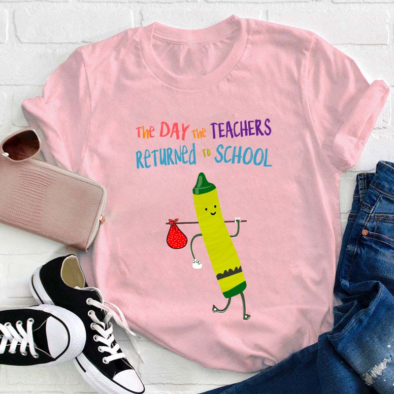 The Day The Teachers Returned To School Teacher T-Shirt