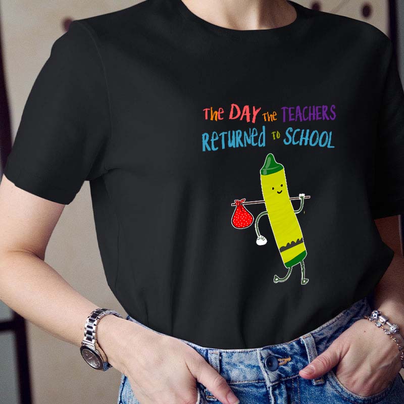 The Day The Teachers Returned To School Teacher T-Shirt