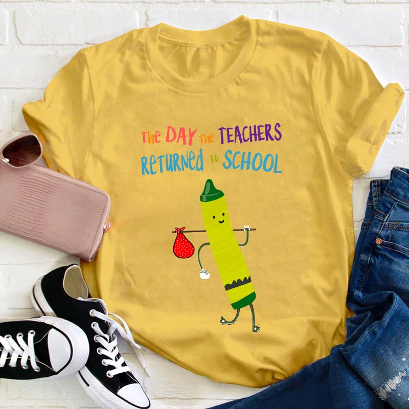 The Day The Teachers Returned To School Teacher T-Shirt