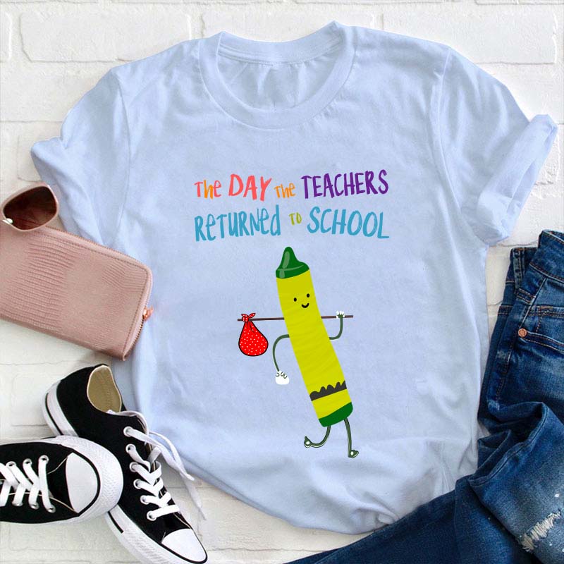 The Day The Teachers Returned To School Teacher T-Shirt