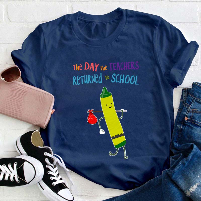 The Day The Teachers Returned To School Teacher T-Shirt