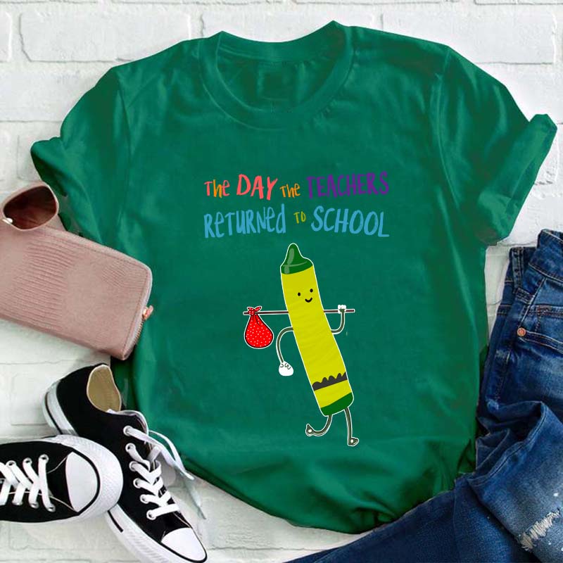 The Day The Teachers Returned To School Teacher T-Shirt