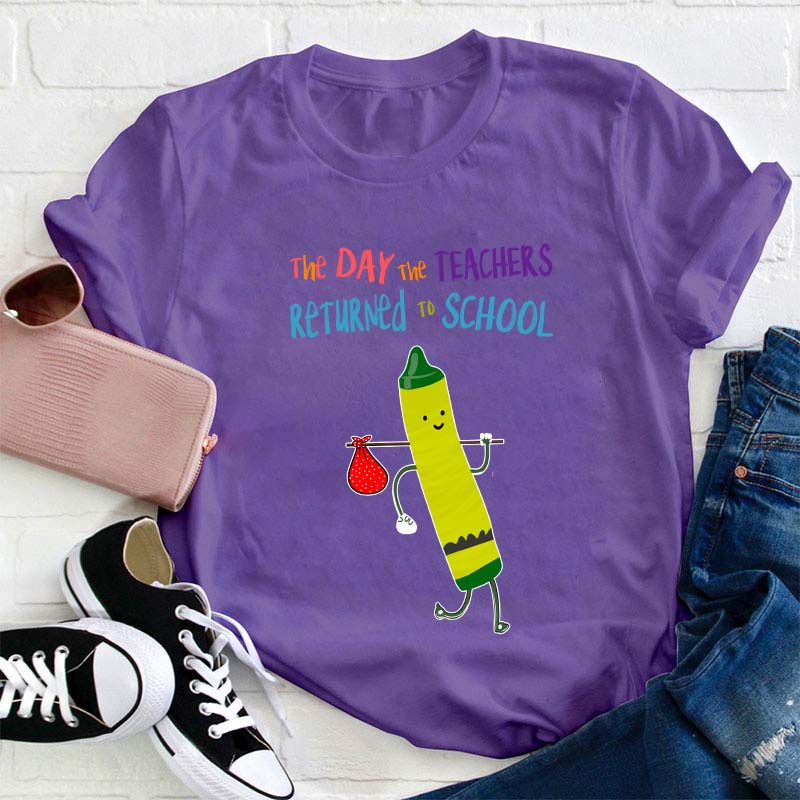 The Day The Teachers Returned To School Teacher T-Shirt