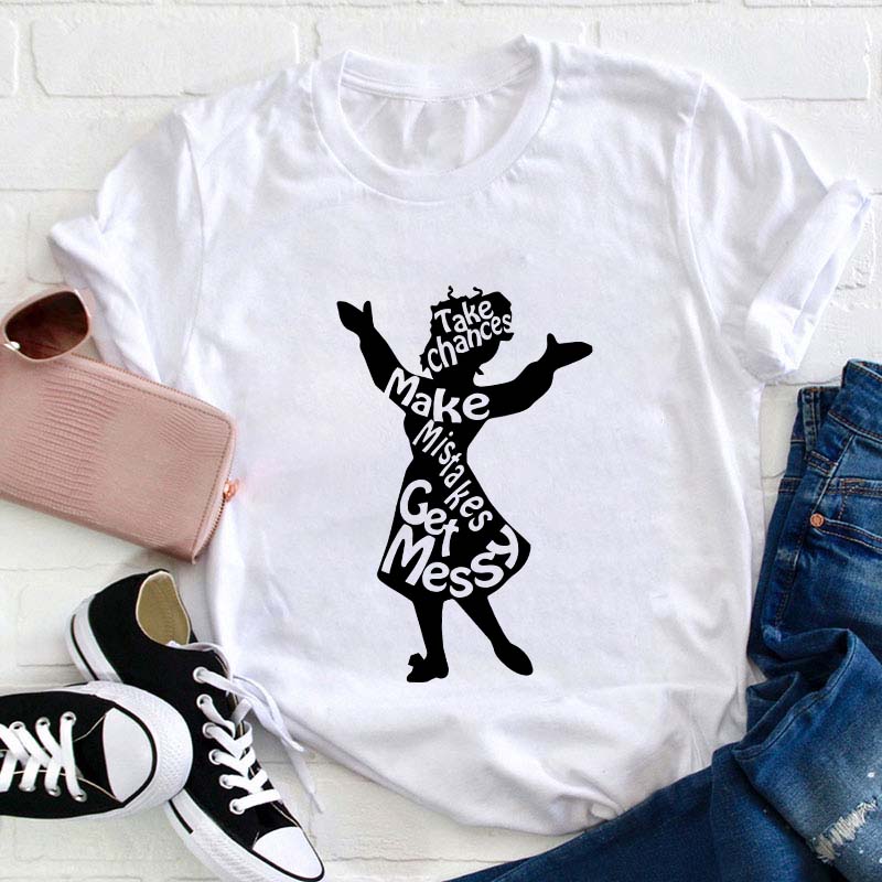 Take Chances Make Mistakes Get Messy Teacher T-Shirt