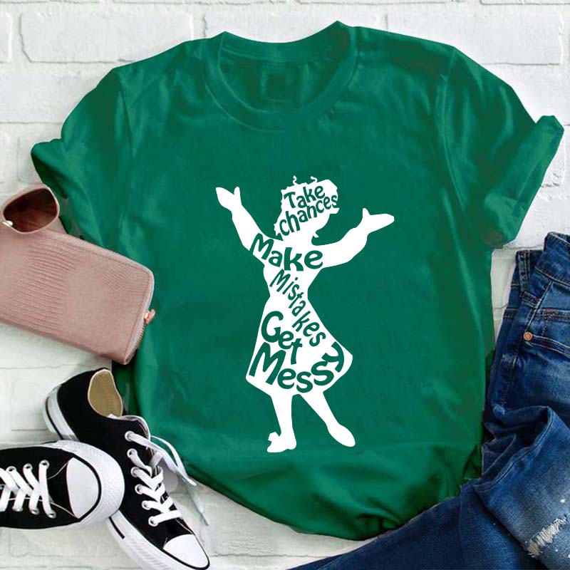 Take Chances Make Mistakes Get Messy Teacher T-Shirt