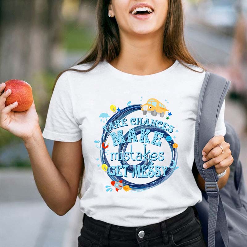 Take Chances Make Mistakes Get Messy Teacher T-Shirt