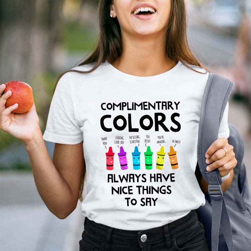 Complimentary Colors Always Have Nice Things To Say Teacher T-Shirt