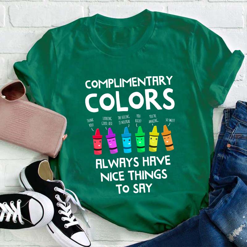 Complimentary Colors Always Have Nice Things To Say Teacher T-Shirt