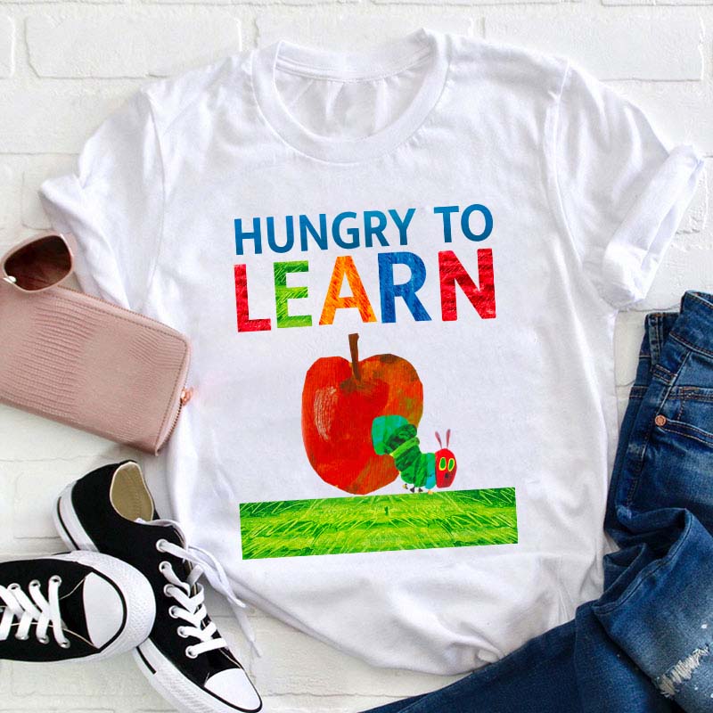 Hungry To Learn Teacher T-Shirt