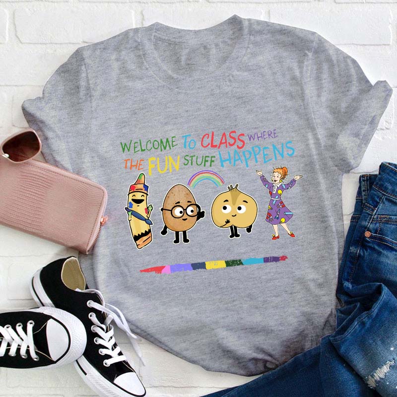 Welcome To Class Where The Fun Stuff Happens Teacher T-Shirt