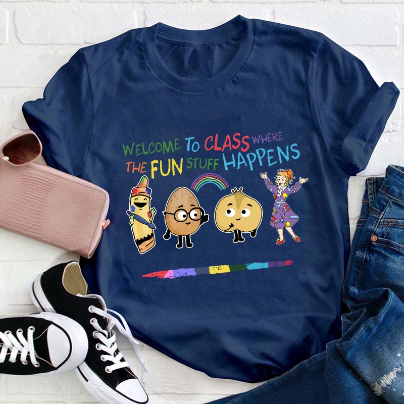 Welcome To Class Where The Fun Stuff Happens Teacher T-Shirt