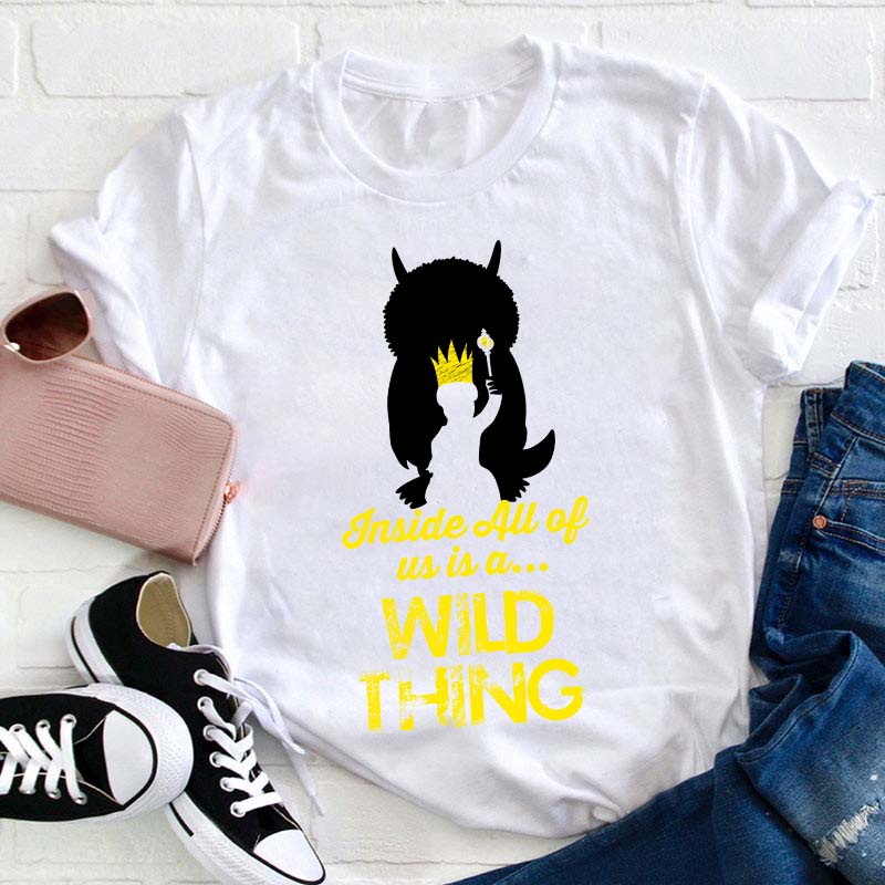 Inside All Of Us Is A Wild Thing Teacher T-Shirt
