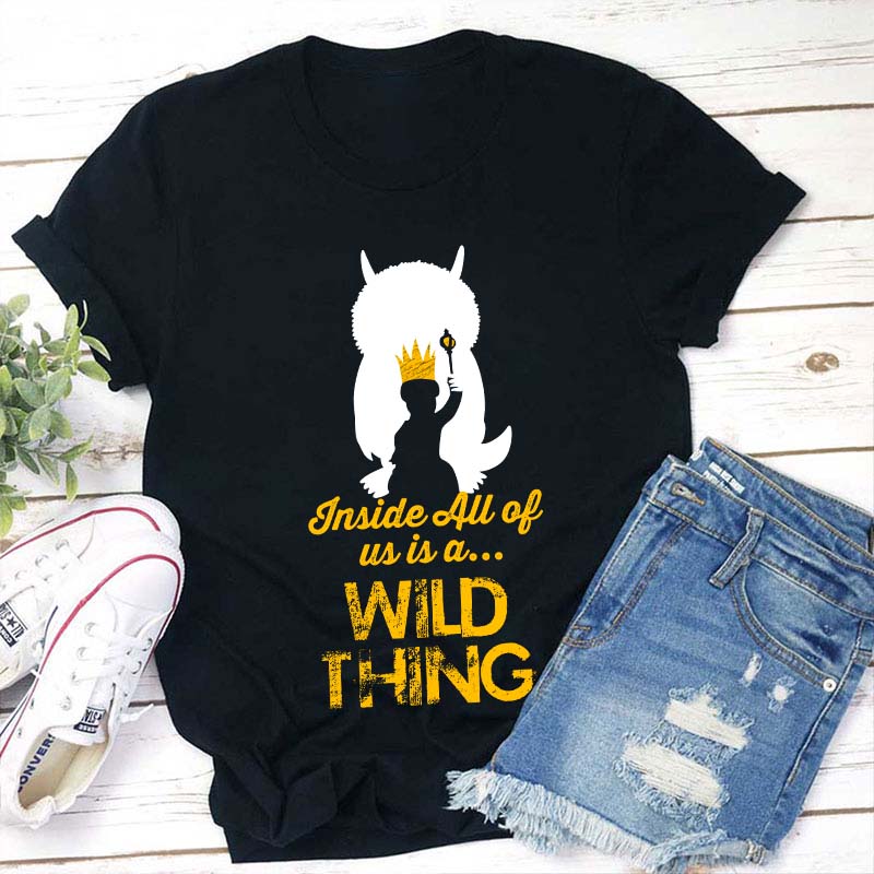 Inside All Of Us Is A Wild Thing Teacher T-Shirt