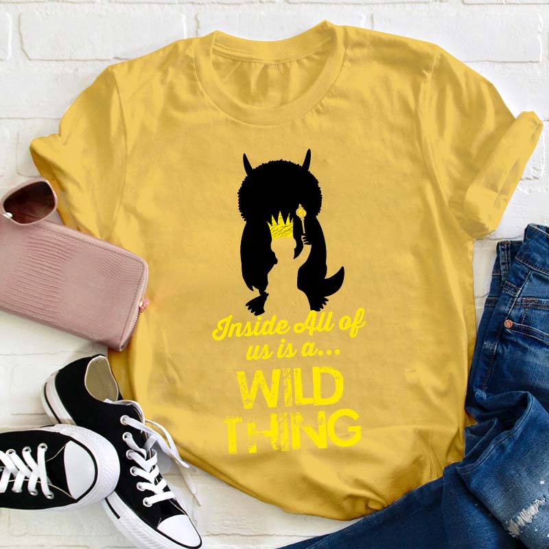 Inside All Of Us Is A Wild Thing Teacher T-Shirt