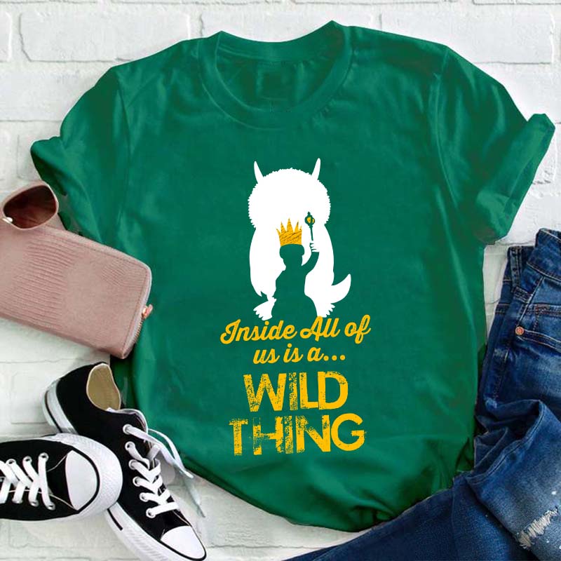 Inside All Of Us Is A Wild Thing Teacher T-Shirt