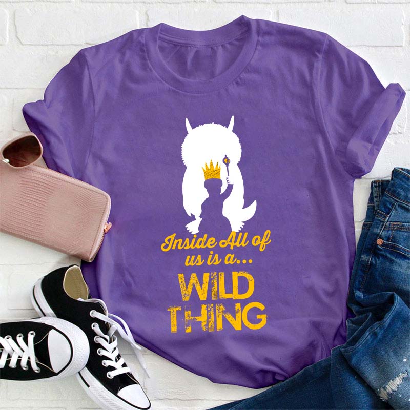 Inside All Of Us Is A Wild Thing Teacher T-Shirt