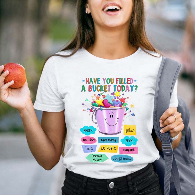 Have You Filled A Bucket Today Kind Teacher T-Shirt