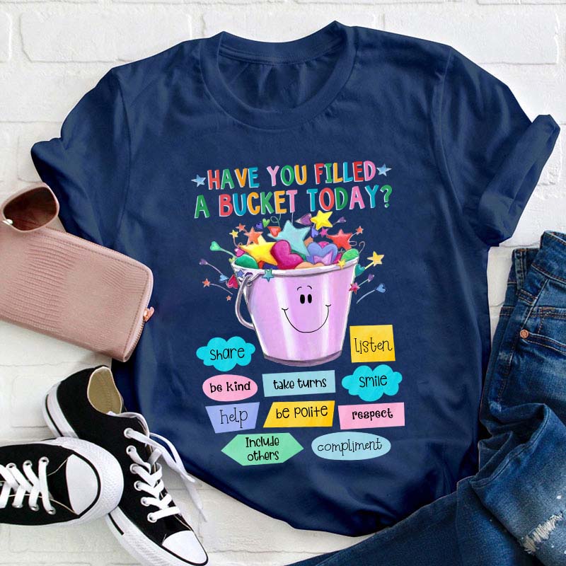 Have You Filled A Bucket Today Kind Teacher T-Shirt