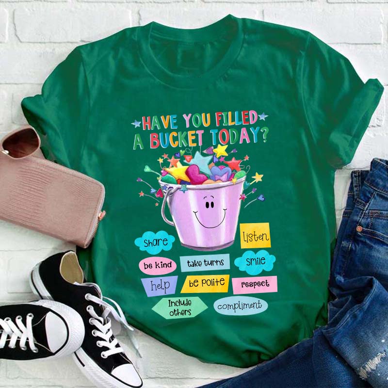 Have You Filled A Bucket Today Kind Teacher T-Shirt