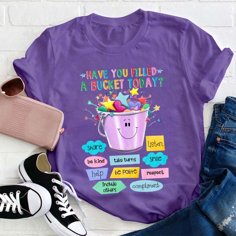 Have You Filled A Bucket Today Kind Teacher T-Shirt