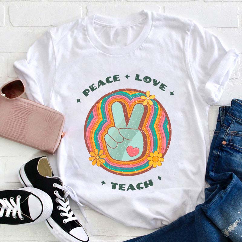 Peace Love Teach Teacher T-Shirt