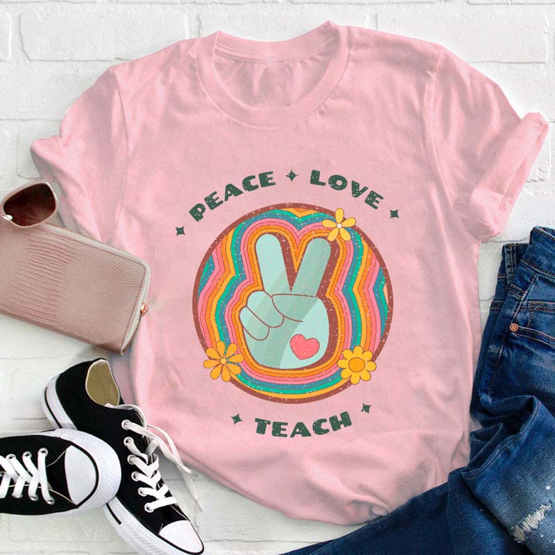 Peace Love Teach Teacher T-Shirt