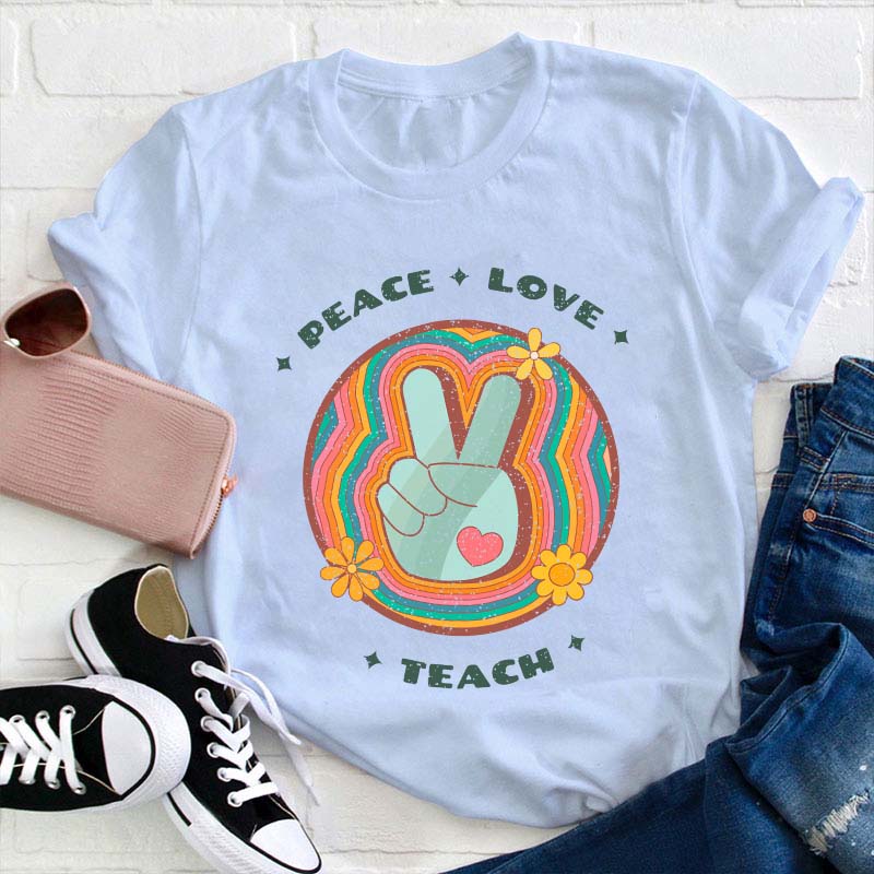 Peace Love Teach Teacher T-Shirt