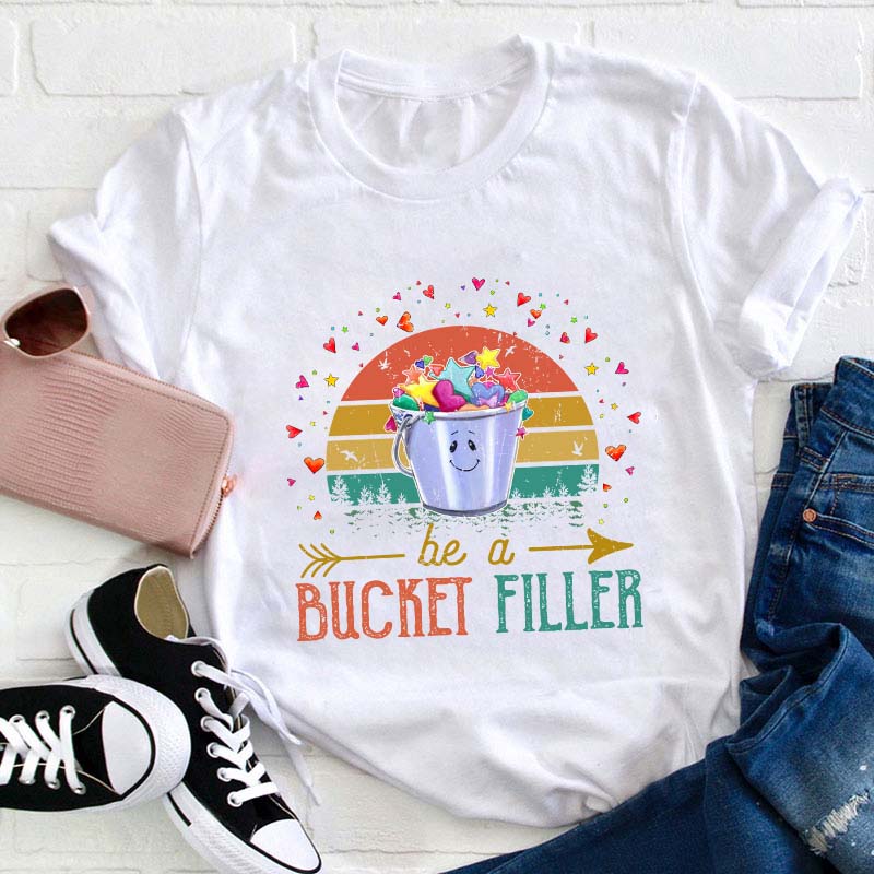 Be A Bucket Filler Teacher T-Shirt