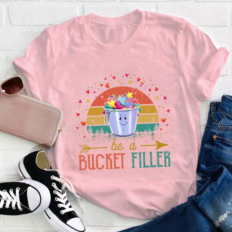 Be A Bucket Filler Teacher T-Shirt