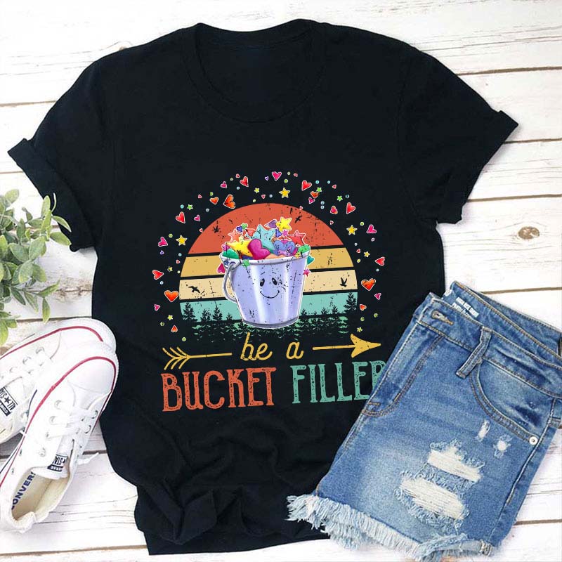 Be A Bucket Filler Teacher T-Shirt