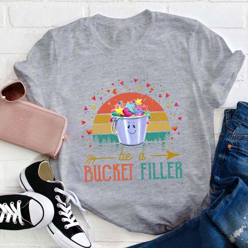 Be A Bucket Filler Teacher T-Shirt