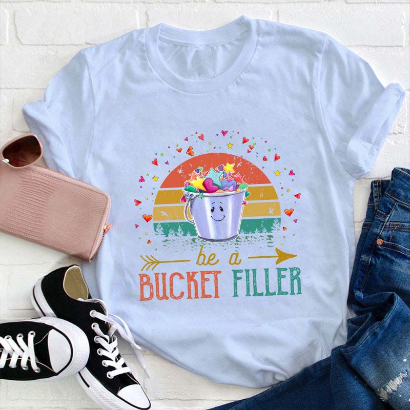 Be A Bucket Filler Teacher T-Shirt