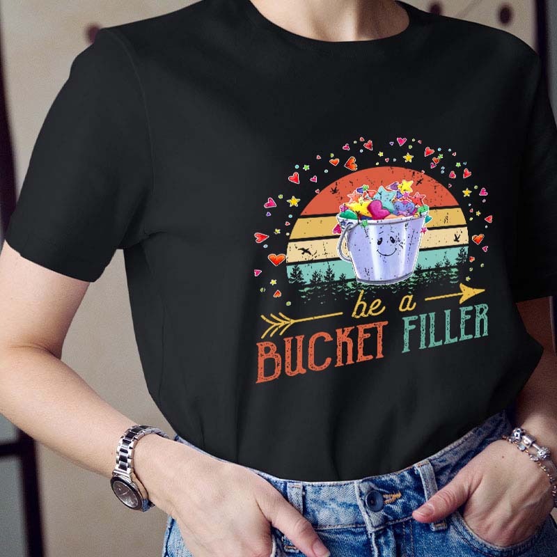 Be A Bucket Filler Teacher T-Shirt