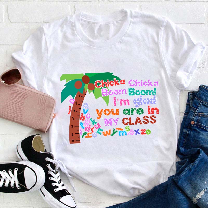 Chicka Chicka Boom Boom I'm Glad You Are In  Teacher T-Shirt