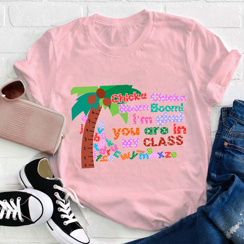Chicka Chicka Boom Boom I'm Glad You Are In  Teacher T-Shirt