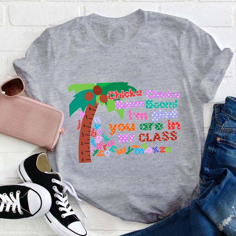 Chicka Chicka Boom Boom I'm Glad You Are In  Teacher T-Shirt
