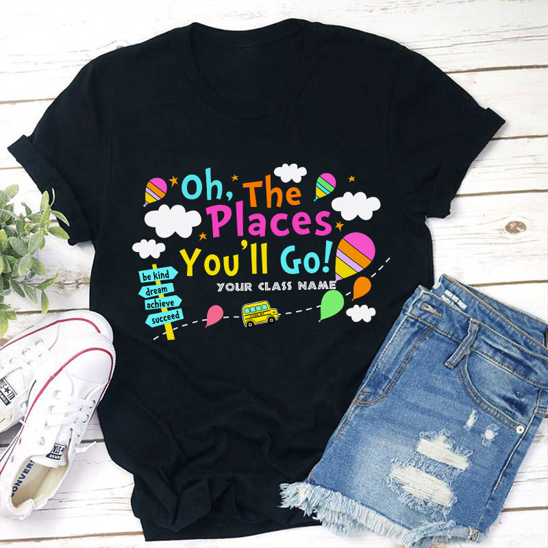 Personalized Oh The Places You Will Go Teacher T-Shirt