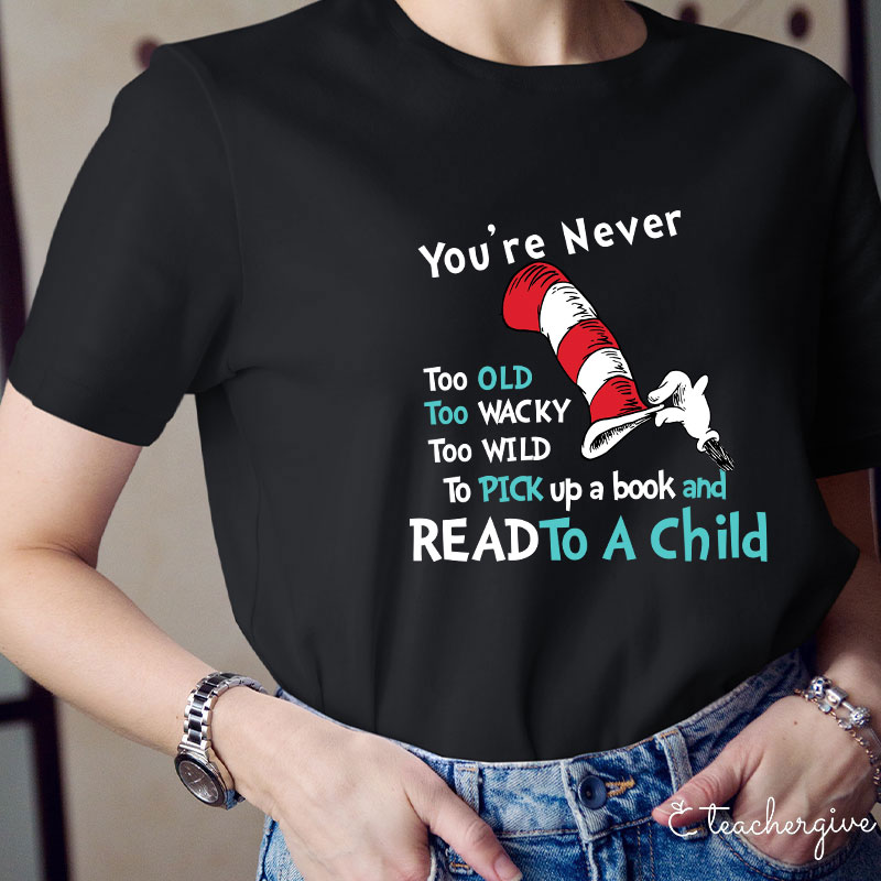 You're Are Never Too Old To Read Teacher T-Shirt